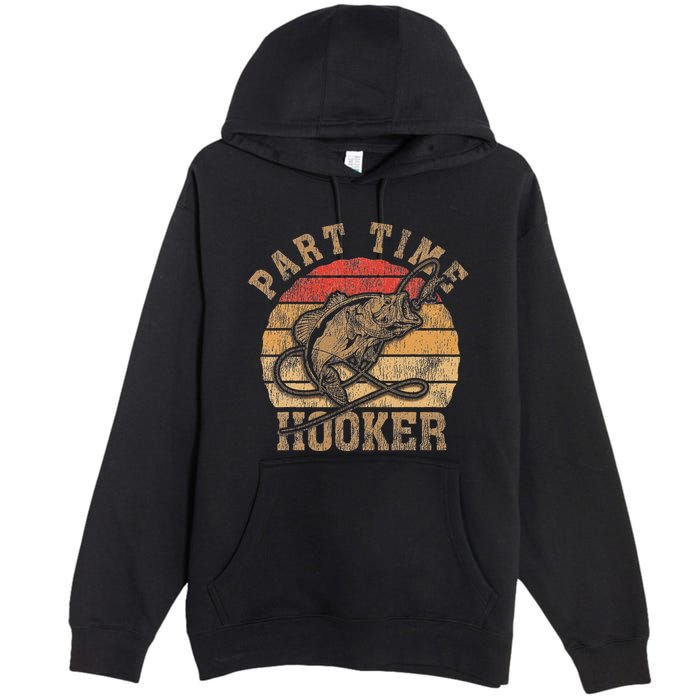 Part Time Hooker Funny Fishermen Sarcastic Joke For Dad Premium Pullover Hoodie