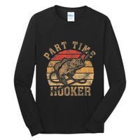 Part Time Hooker Funny Fishermen Sarcastic Joke For Dad Tall Long Sleeve T-Shirt