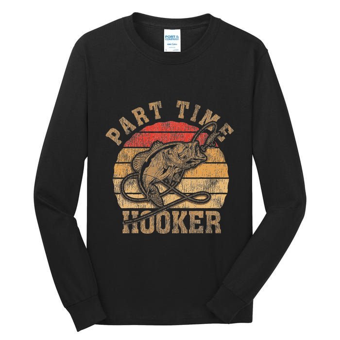 Part Time Hooker Funny Fishermen Sarcastic Joke For Dad Tall Long Sleeve T-Shirt