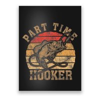 Part Time Hooker Funny Fishermen Sarcastic Joke For Dad Poster