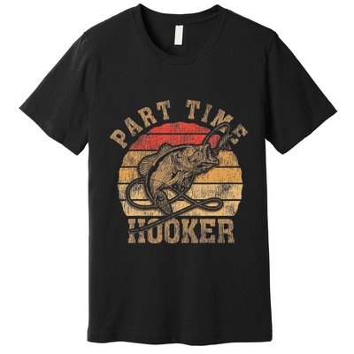 Part Time Hooker Funny Fishermen Sarcastic Joke For Dad Premium T-Shirt