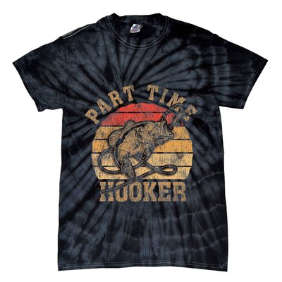 Part Time Hooker Funny Fishermen Sarcastic Joke For Dad Tie-Dye T-Shirt
