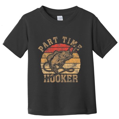 Part Time Hooker Funny Fishermen Sarcastic Joke For Dad Toddler T-Shirt