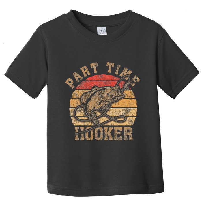 Part Time Hooker Funny Fishermen Sarcastic Joke For Dad Toddler T-Shirt