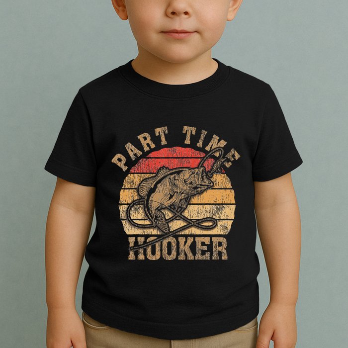 Part Time Hooker Funny Fishermen Sarcastic Joke For Dad Toddler T-Shirt
