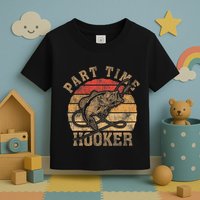 Part Time Hooker Funny Fishermen Sarcastic Joke For Dad Toddler T-Shirt