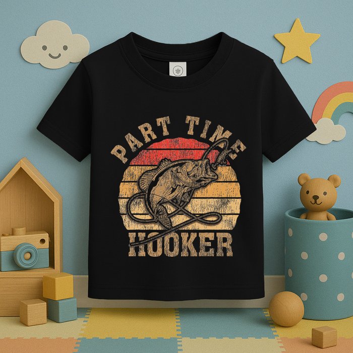Part Time Hooker Funny Fishermen Sarcastic Joke For Dad Toddler T-Shirt