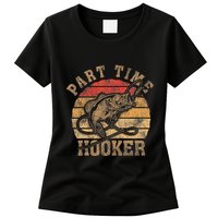 Part Time Hooker Funny Fishermen Sarcastic Joke For Dad Womens T-Shirt