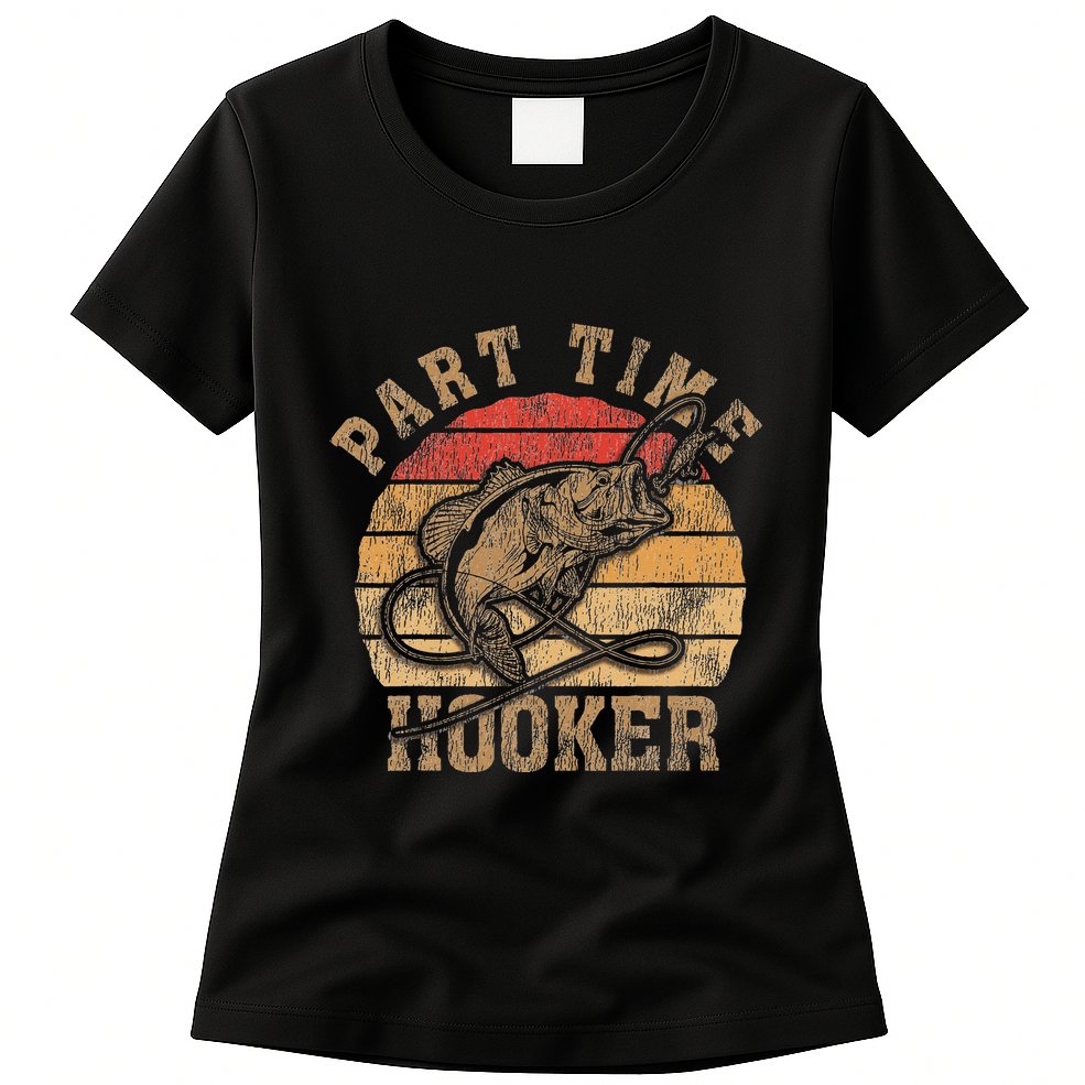 Part Time Hooker Funny Fishermen Sarcastic Joke For Dad Womens T-Shirt
