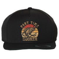 Part Time Hooker Funny Fishermen Sarcastic Joke For Dad Wool Snapback Cap