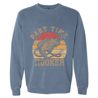Part Time Hooker Funny Fishermen Sarcastic Joke For Dad Garment-Dyed Sweatshirt