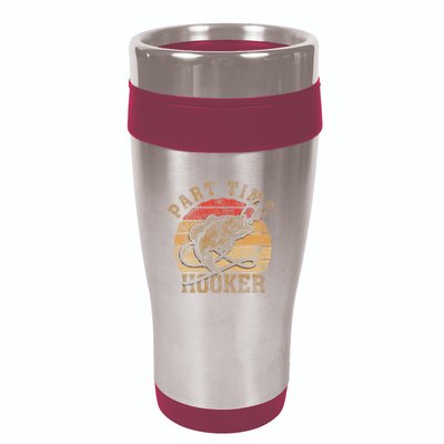 Part Time Hooker Funny Fishermen Sarcastic Joke For Dad 16oz Travel Tumbler