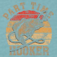 Part Time Hooker Funny Fishermen Sarcastic Joke For Dad Sueded Cloud Jersey T-Shirt