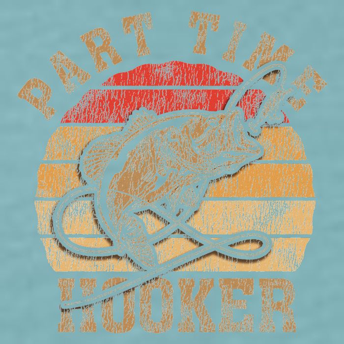 Part Time Hooker Funny Fishermen Sarcastic Joke For Dad Sueded Cloud Jersey T-Shirt
