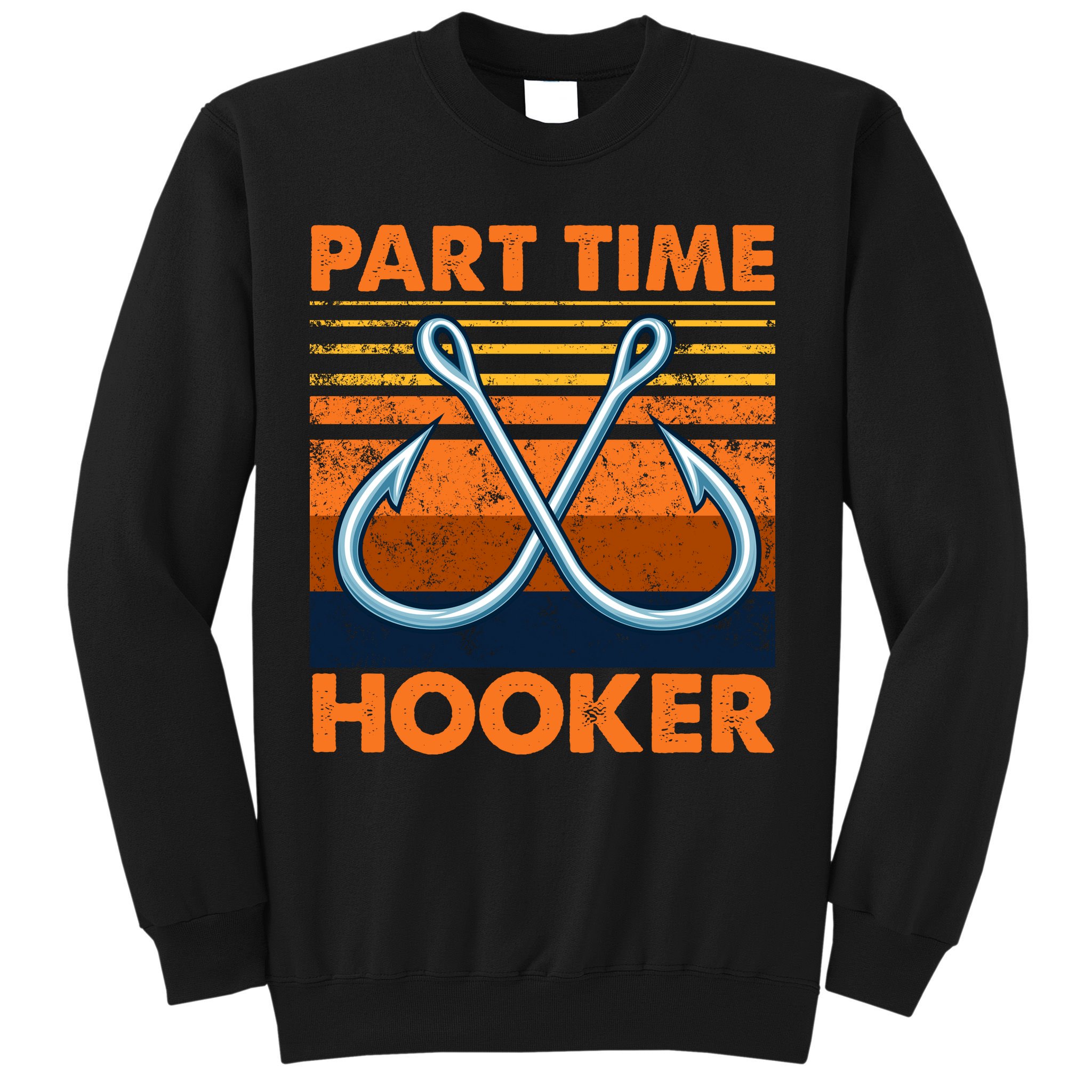 Part Time Hooker Funny Sweatshirt
