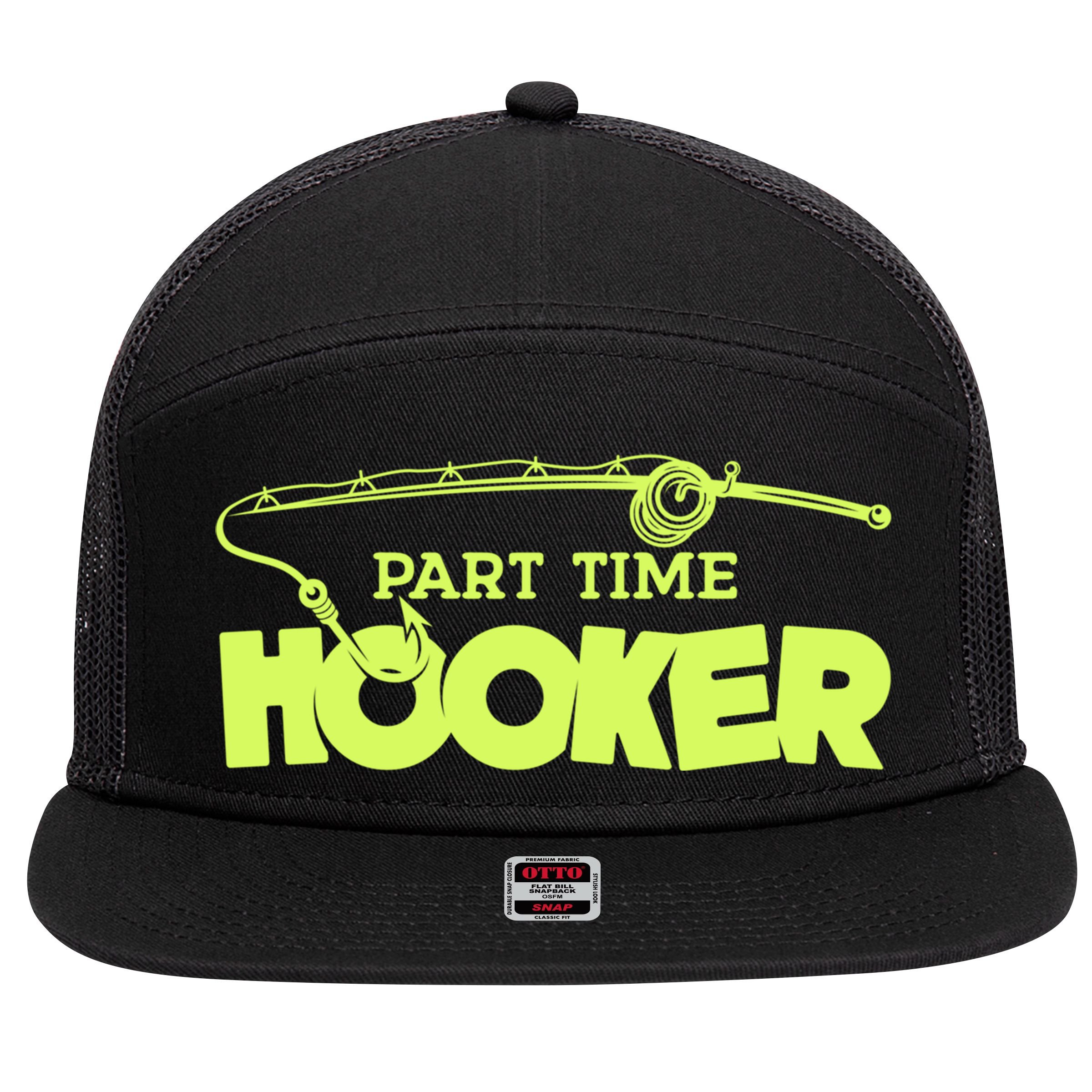 Part Time Hooker Fishing Funny Fish Lover 1 Gift 7 Panel Mesh Trucker Snapback Hat