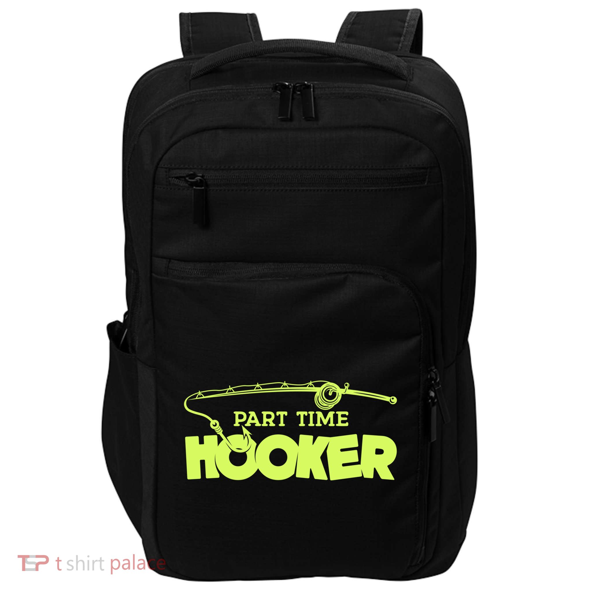 Part Time Hooker Fishing Funny Fish Lover 1 Gift Impact Tech Backpack
