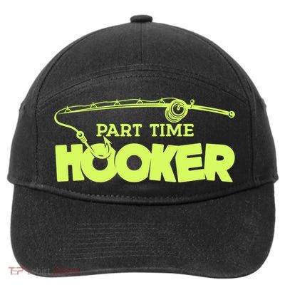 Part Time Hooker Fishing Funny Fish Lover 1 Gift 7-Panel Snapback Hat