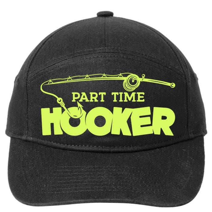 Part Time Hooker Fishing Funny Fish Lover 1 Gift 7-Panel Snapback Hat