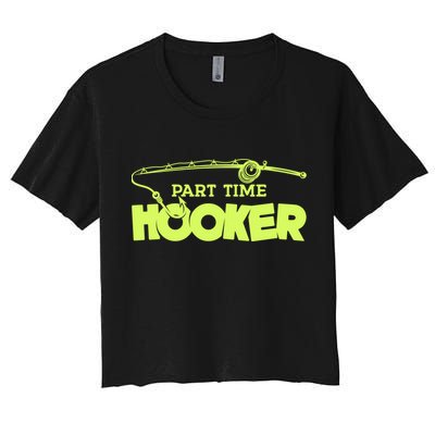 Part Time Hooker Fishing Funny Fish Lover 1 Gift Women's Crop Top Tee