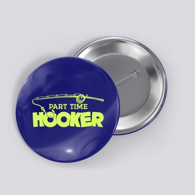 Part Time Hooker Fishing Funny Fish Lover 1 Gift Button