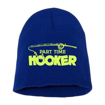 Part Time Hooker Fishing Funny Fish Lover 1 Gift Short Acrylic Beanie