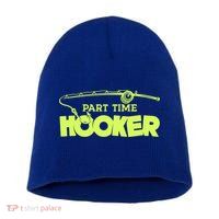 Part Time Hooker Fishing Funny Fish Lover 1 Gift Short Acrylic Beanie