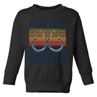Part Time Hooker Funny Fishing Lover Fisherman Retro Style Toddler Sweatshirt