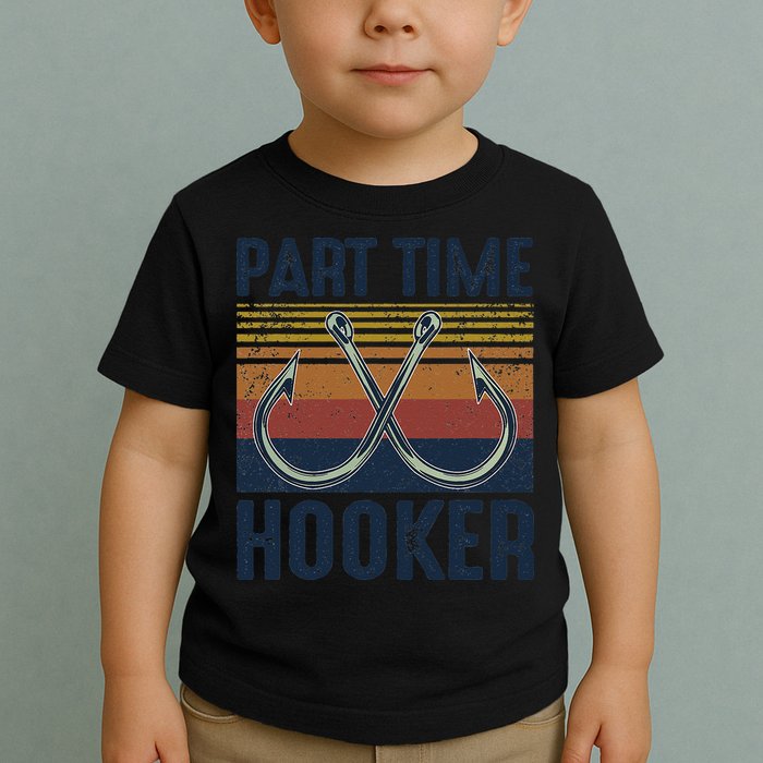 Part Time Hooker Funny Fishing Lover Fisherman Retro Style Toddler T-Shirt