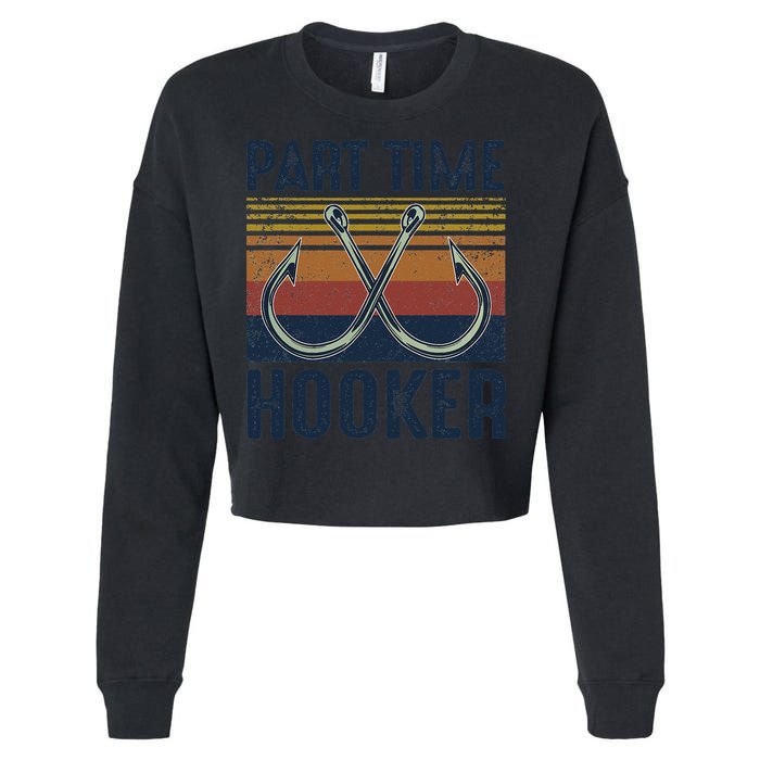 Part Time Hooker Funny Fishing Lover Fisherman Retro Style Cropped Pullover Crew