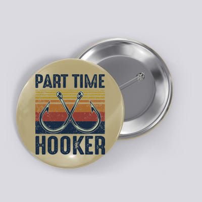 Part Time Hooker Funny Fishing Lover Fisherman Retro Style Button