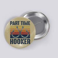 Part Time Hooker Funny Fishing Lover Fisherman Retro Style Button