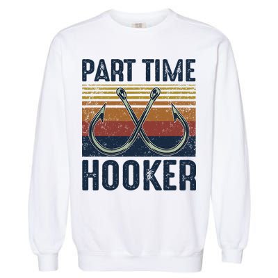 Part Time Hooker Funny Fishing Lover Fisherman Retro Style Garment-Dyed Sweatshirt
