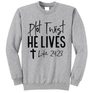 Plot Twist He Lives Luke 24 23 Bible Verse Tall Sweatshirt