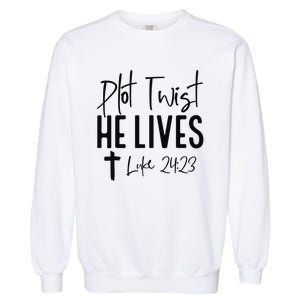 Plot Twist He Lives Luke 24 23 Bible Verse Garment-Dyed Sweatshirt