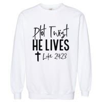 Plot Twist He Lives Luke 24 23 Bible Verse Garment-Dyed Sweatshirt