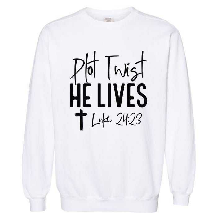 Plot Twist He Lives Luke 24 23 Bible Verse Garment-Dyed Sweatshirt