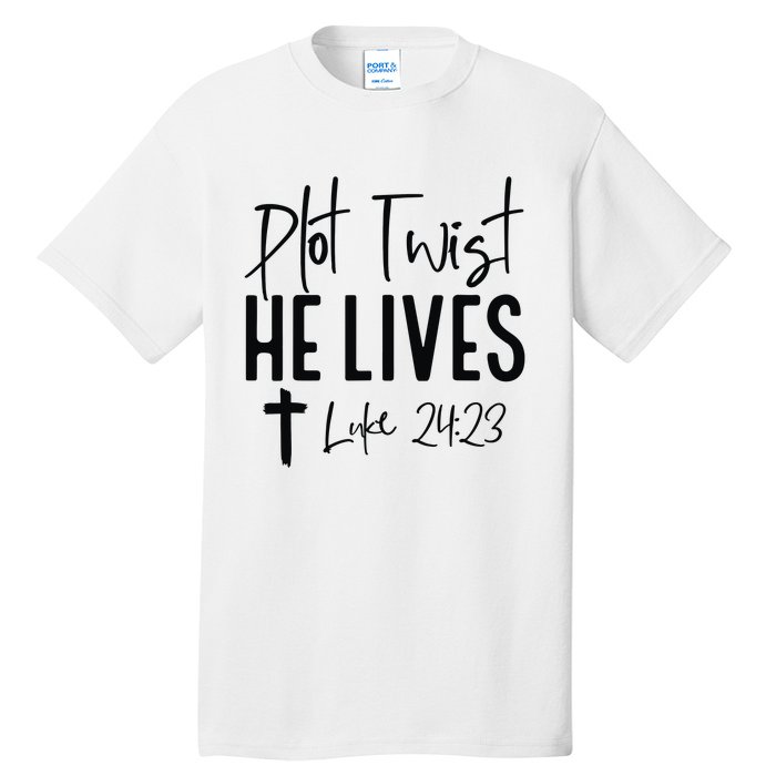 Plot Twist He Lives Luke 24 23 Bible Verse Tall T-Shirt