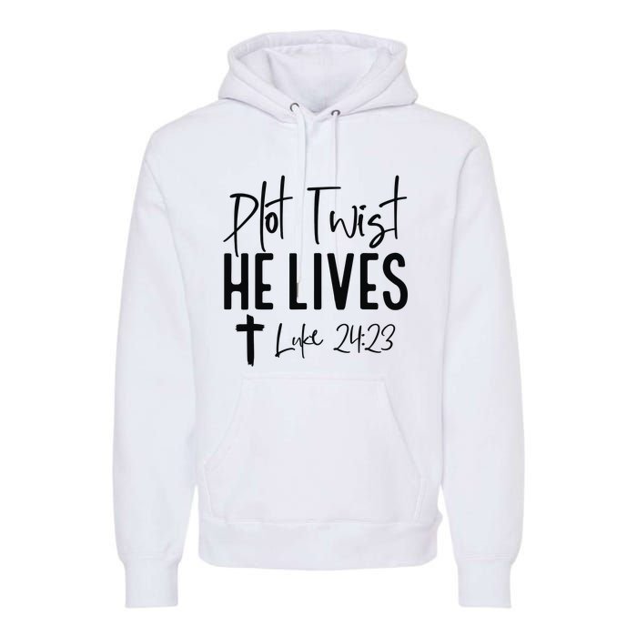 Plot Twist He Lives Luke 24 23 Bible Verse Premium Hoodie