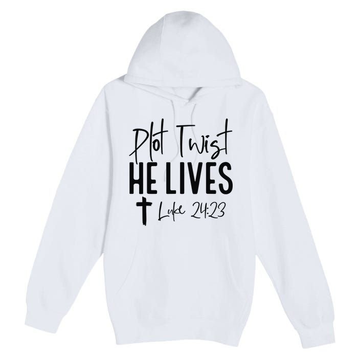 Plot Twist He Lives Luke 24 23 Bible Verse Premium Pullover Hoodie