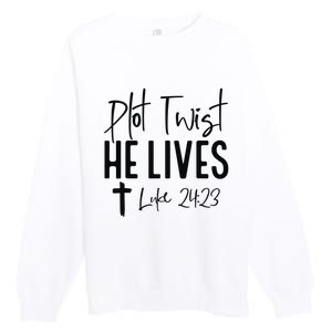 Plot Twist He Lives Luke 24 23 Bible Verse Premium Crewneck Sweatshirt