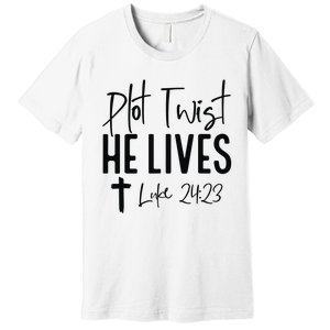 Plot Twist He Lives Luke 24 23 Bible Verse Premium T-Shirt