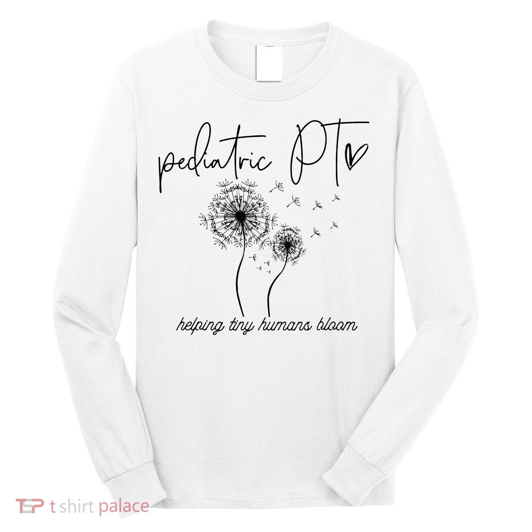 Physical Therapist Helping Tiny Human Bloom Pediatric PT Long Sleeve Shirt