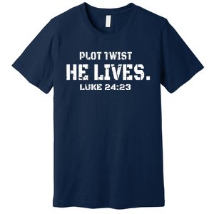 Plot Twist He Lives Jesus Is Alive Luke 24 Easter Women Premium T-Shirt