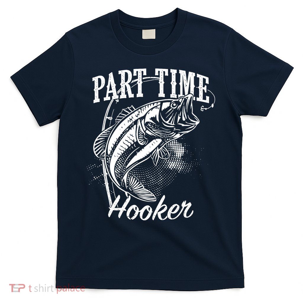 Part Time Hooker Fishing T-Shirt