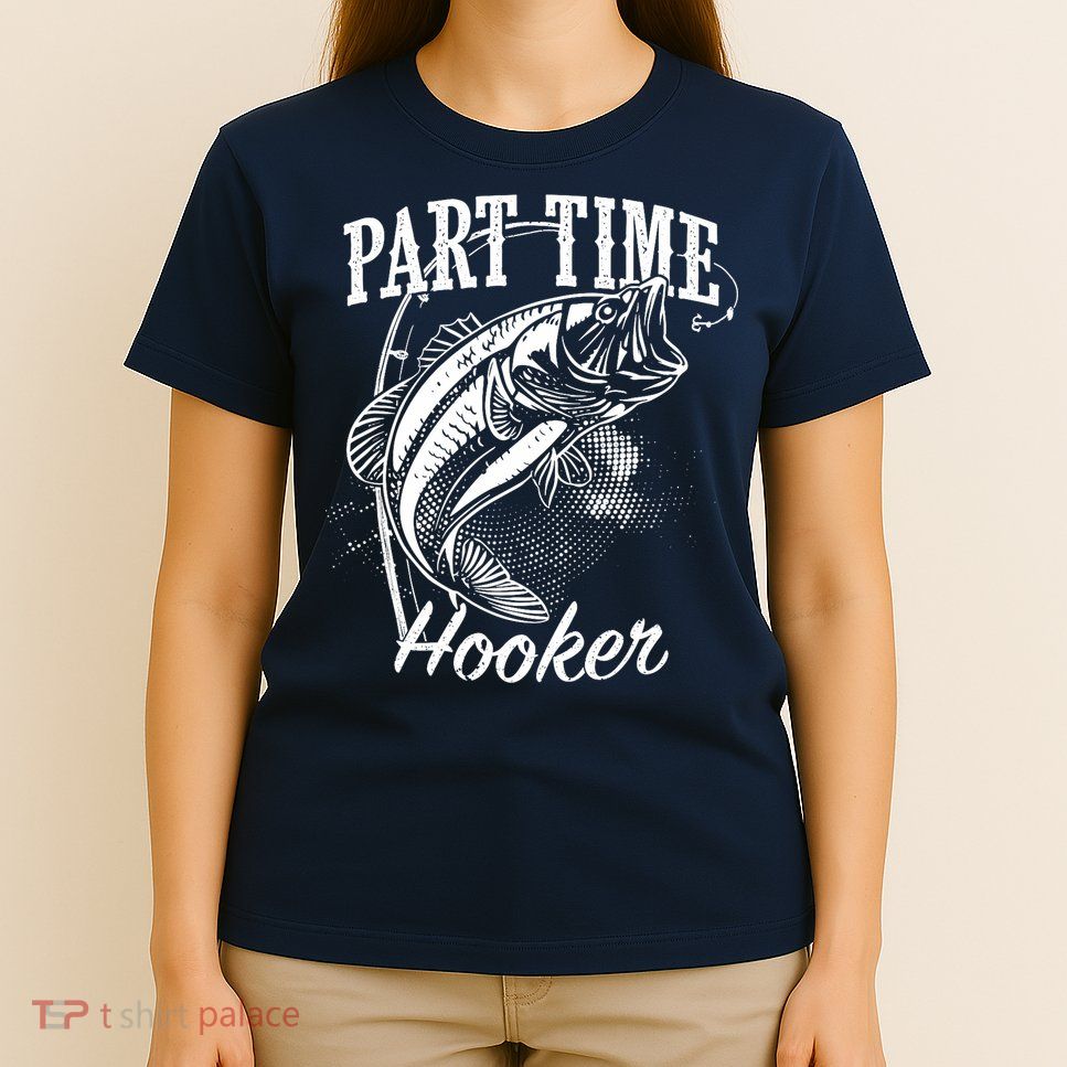 Part Time Hooker Fishing T-Shirt