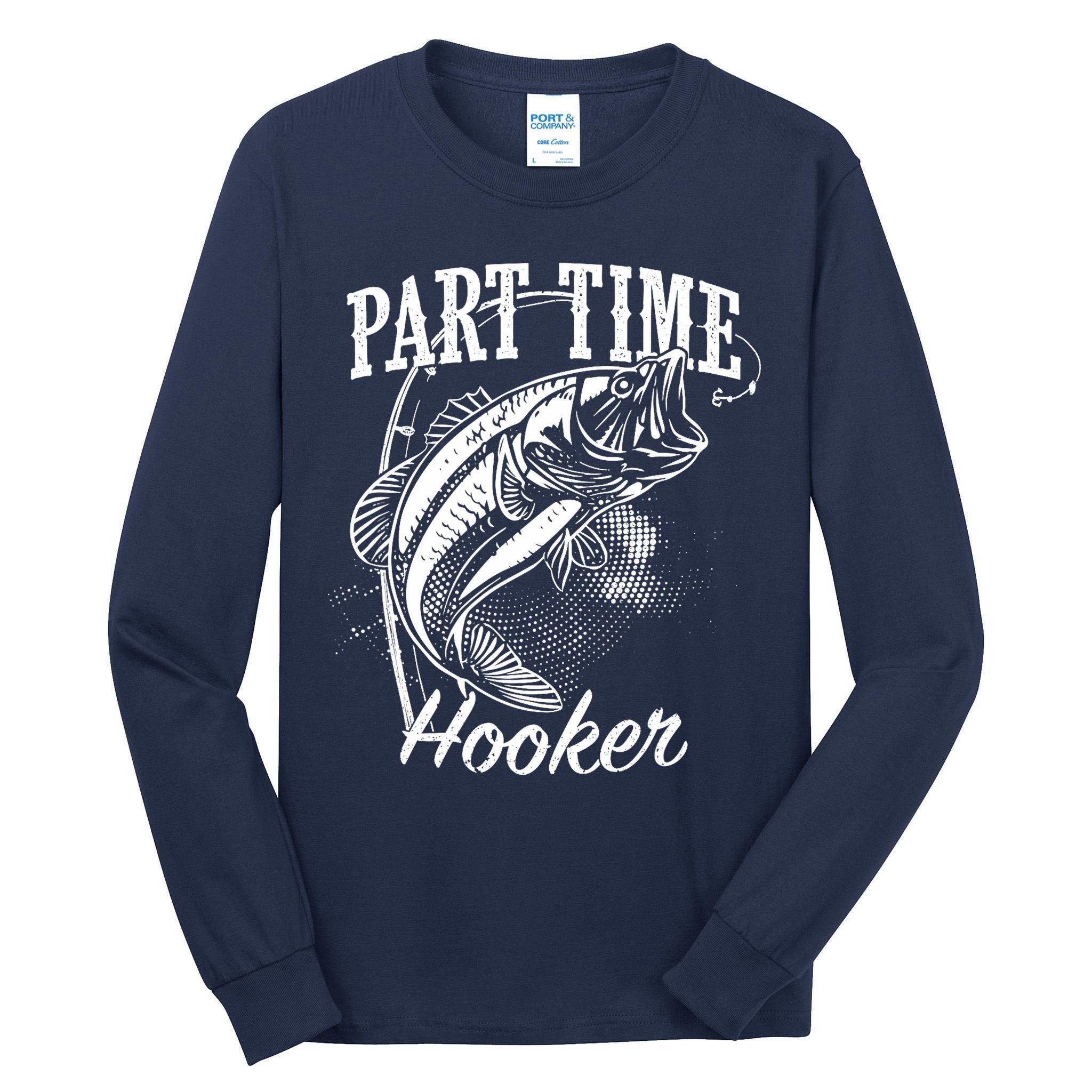 Part Time Hooker Fishing Tall Long Sleeve T-Shirt