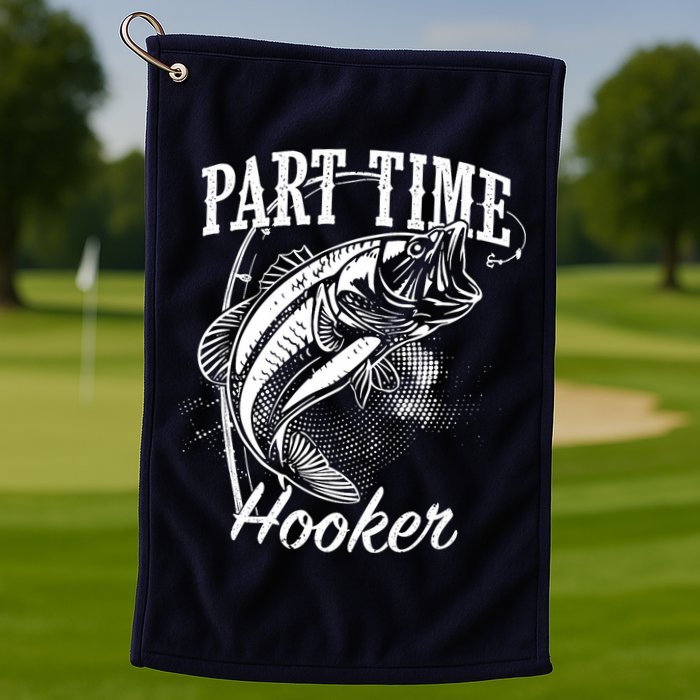 Part Time Hooker Fishing Golf Towel
