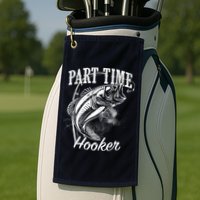 Part Time Hooker Fishing Golf Towel