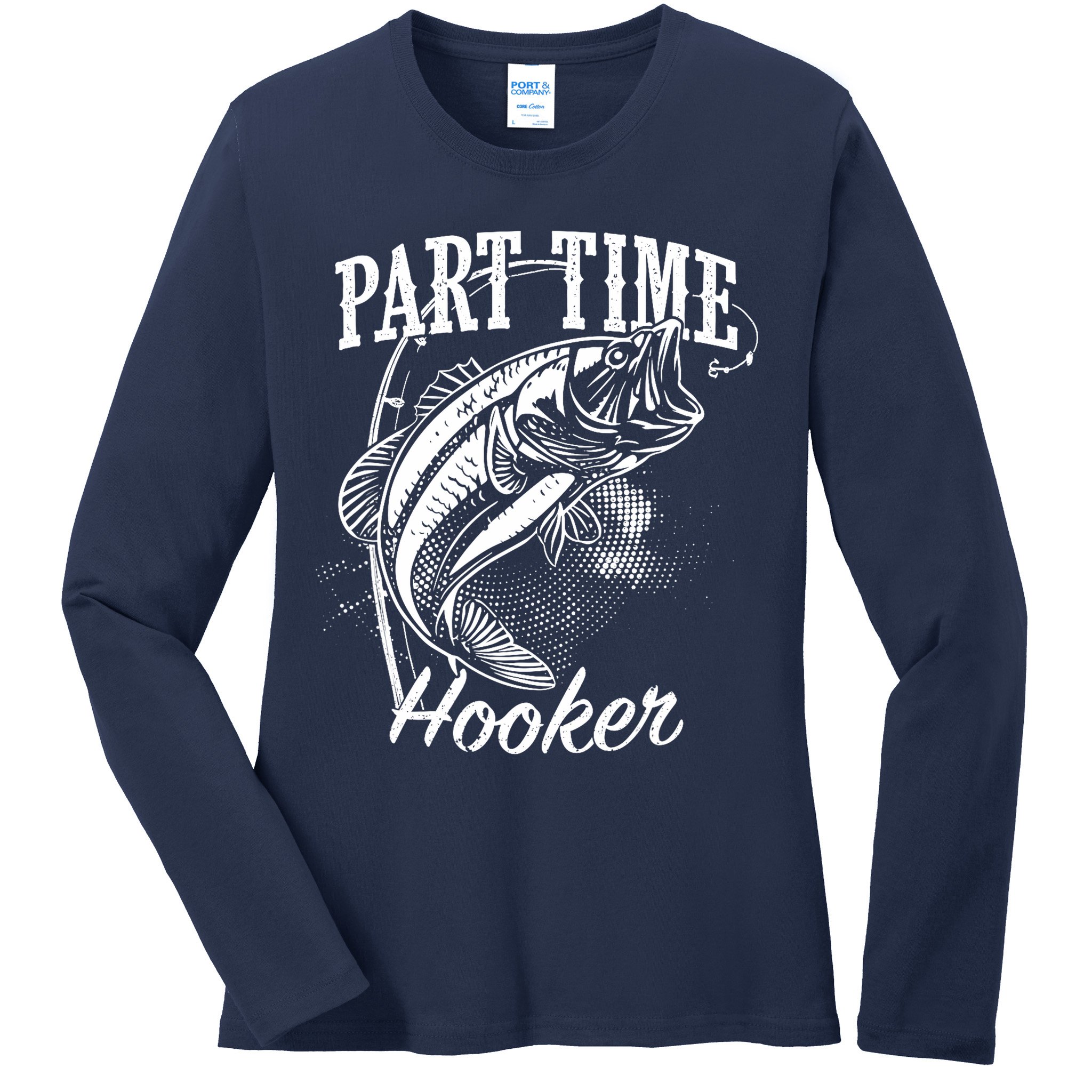 Part Time Hooker Fishing Ladies Long Sleeve Shirt